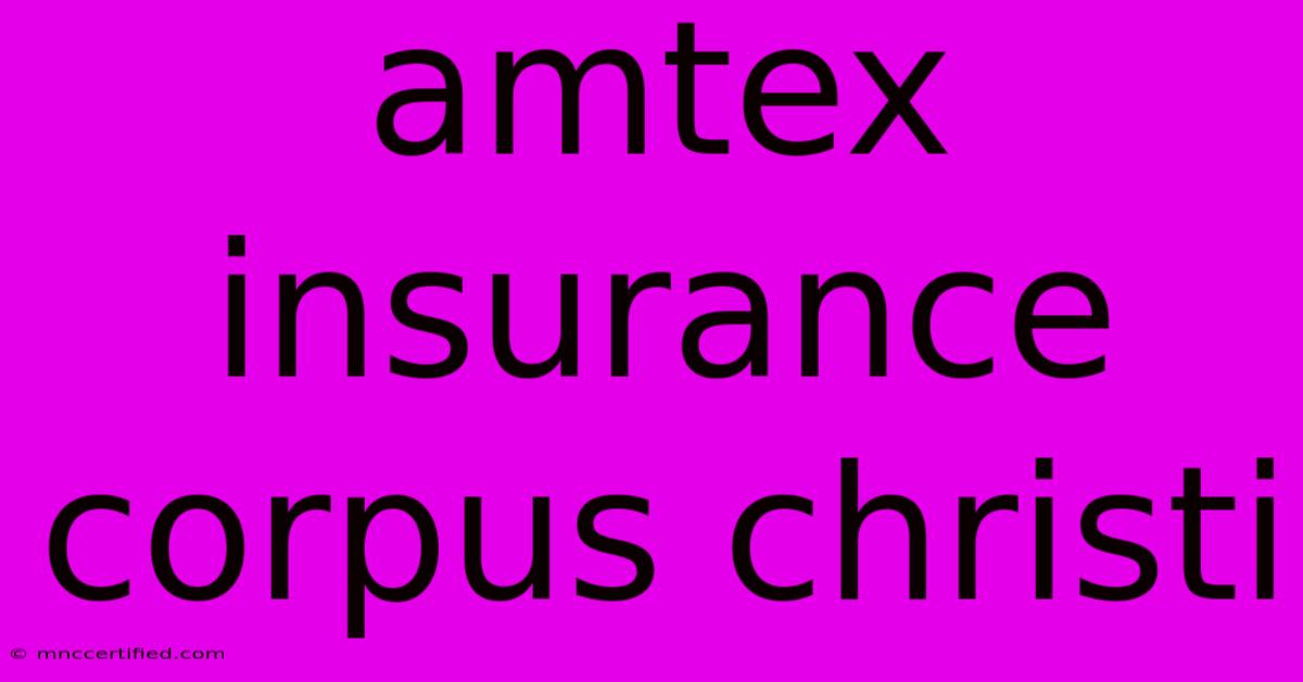 Amtex Insurance Corpus Christi