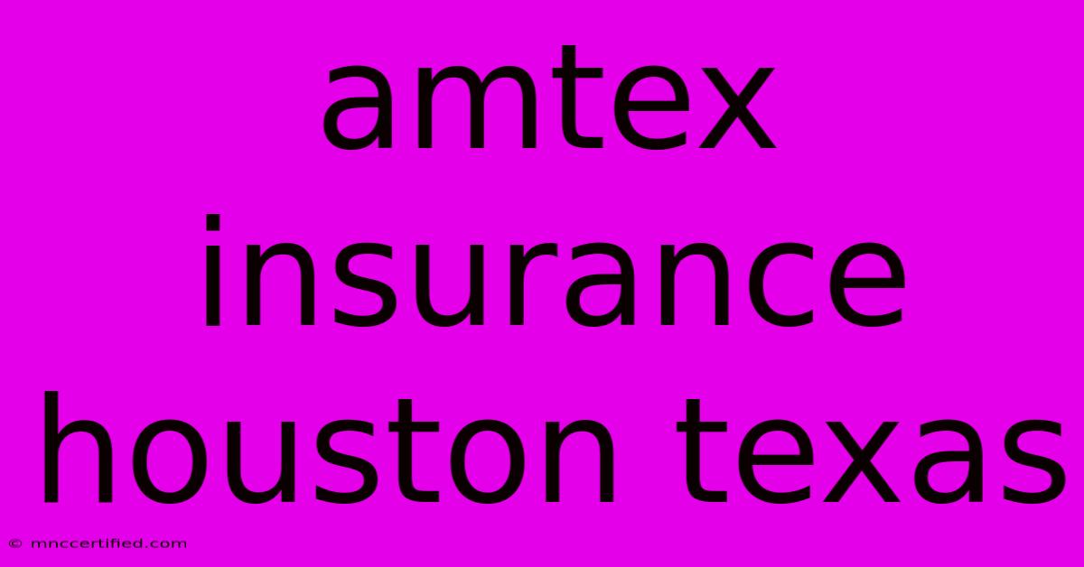 Amtex Insurance Houston Texas