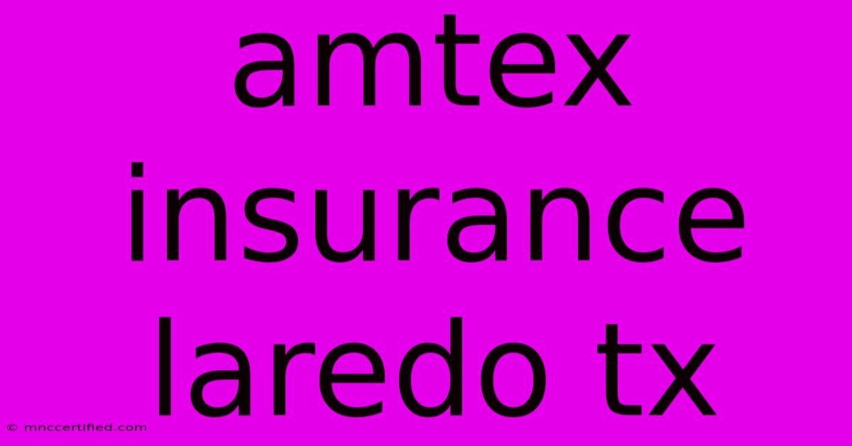 Amtex Insurance Laredo Tx