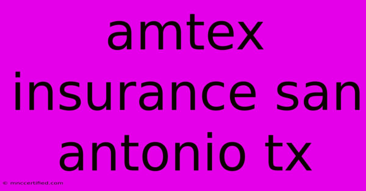 Amtex Insurance San Antonio Tx