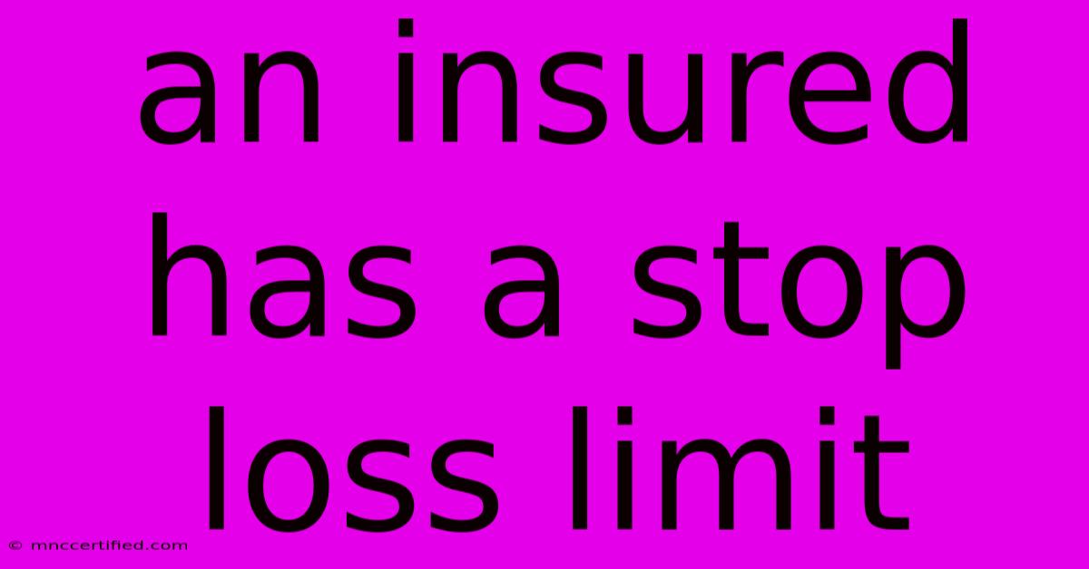 An Insured Has A Stop Loss Limit