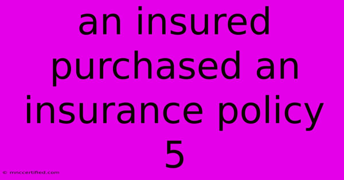 An Insured Purchased An Insurance Policy 5