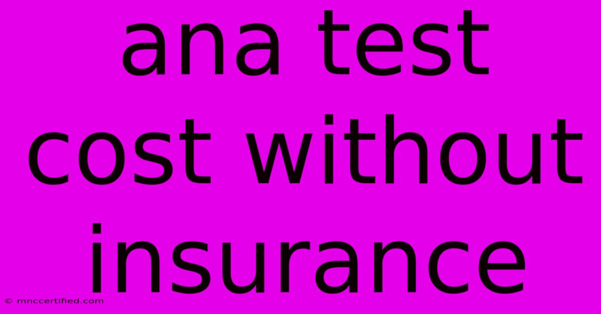 Ana Test Cost Without Insurance