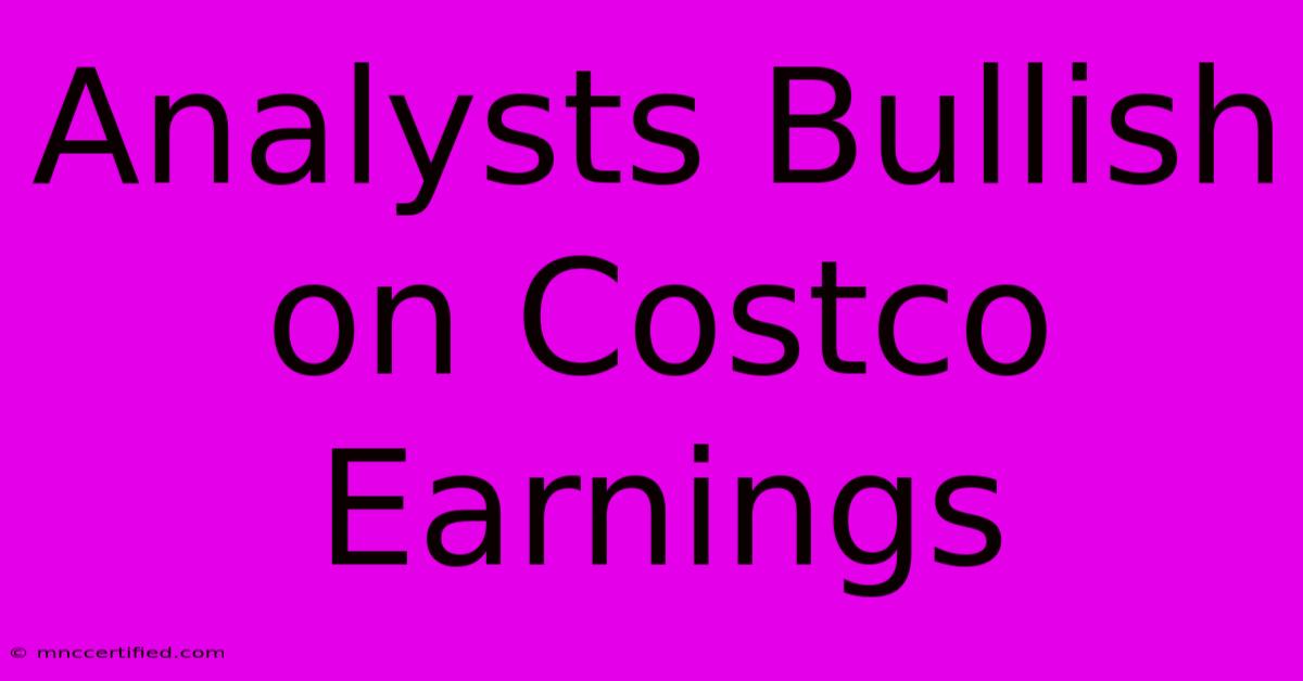 Analysts Bullish On Costco Earnings