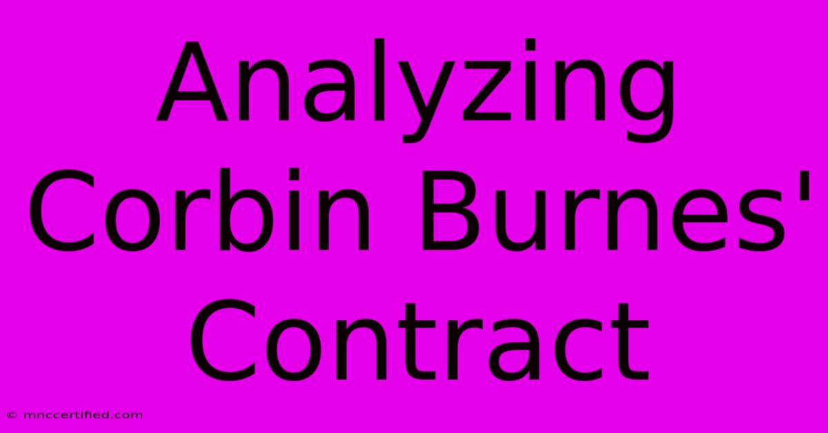 Analyzing Corbin Burnes' Contract