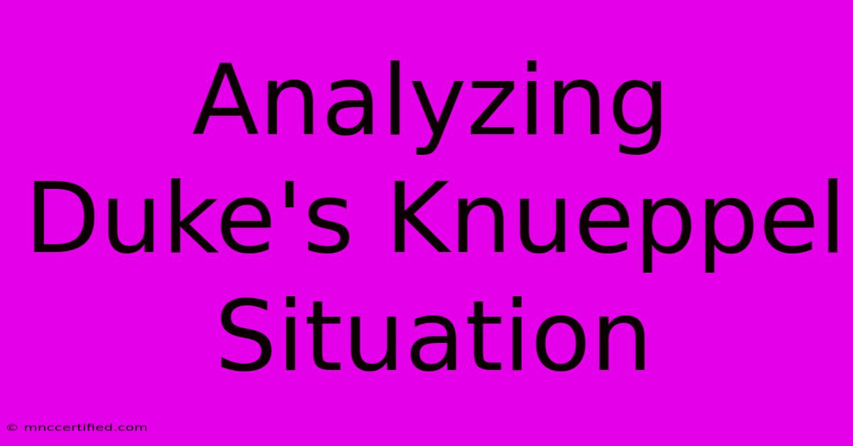 Analyzing Duke's Knueppel Situation