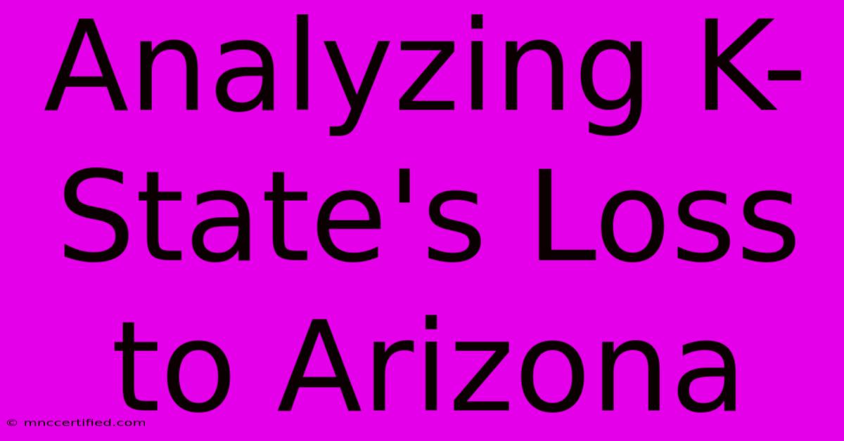 Analyzing K-State's Loss To Arizona