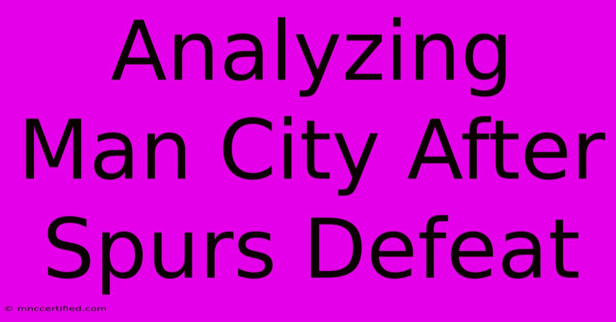 Analyzing Man City After Spurs Defeat