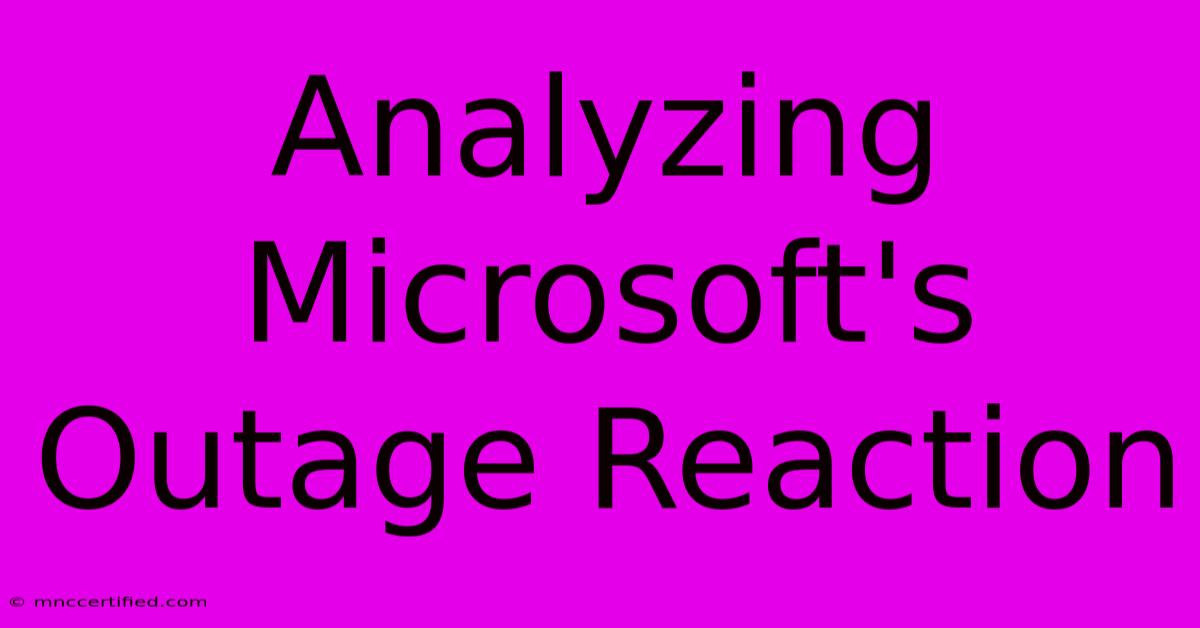 Analyzing Microsoft's Outage Reaction