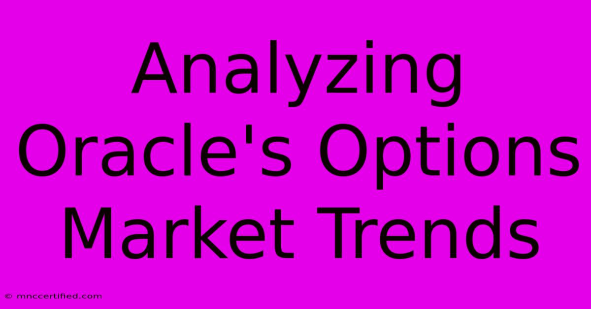 Analyzing Oracle's Options Market Trends