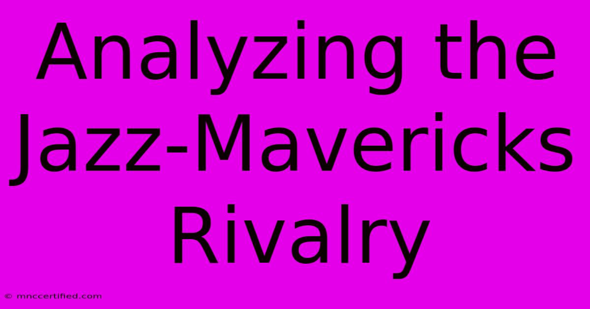 Analyzing The Jazz-Mavericks Rivalry