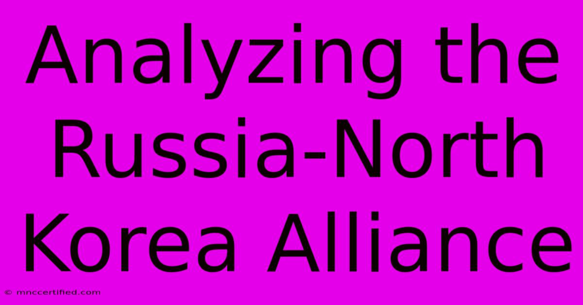 Analyzing The Russia-North Korea Alliance