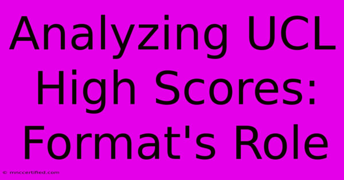 Analyzing UCL High Scores: Format's Role