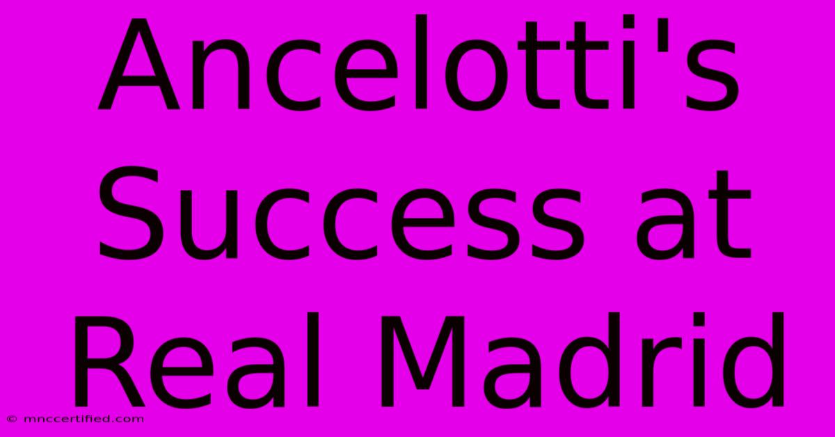 Ancelotti's Success At Real Madrid