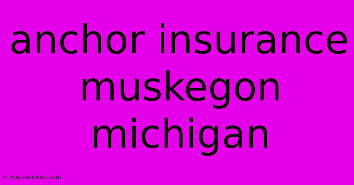 Anchor Insurance Muskegon Michigan