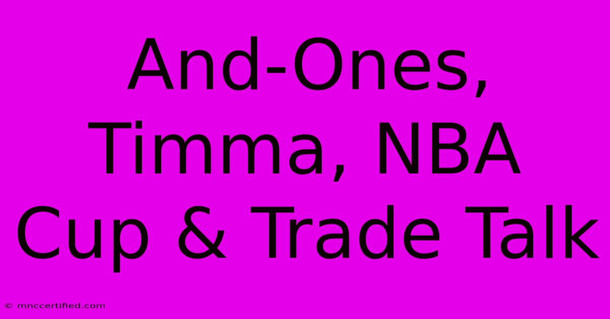 And-Ones, Timma, NBA Cup & Trade Talk