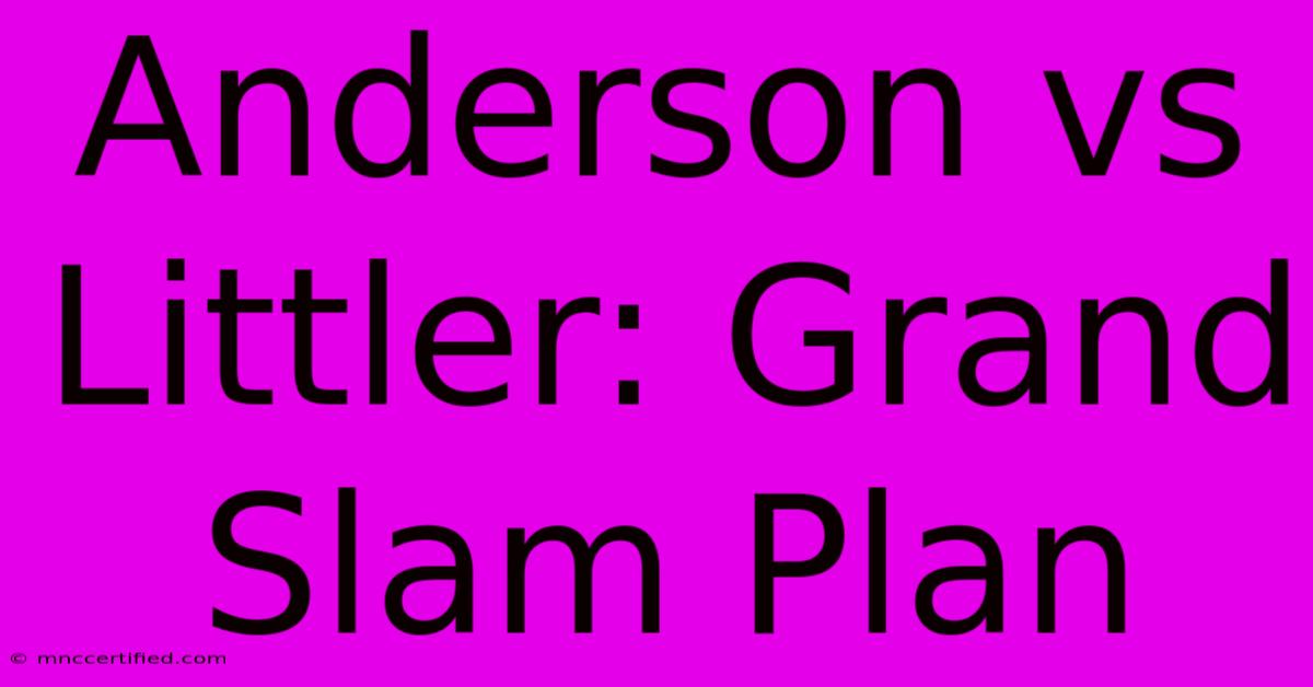 Anderson Vs Littler: Grand Slam Plan