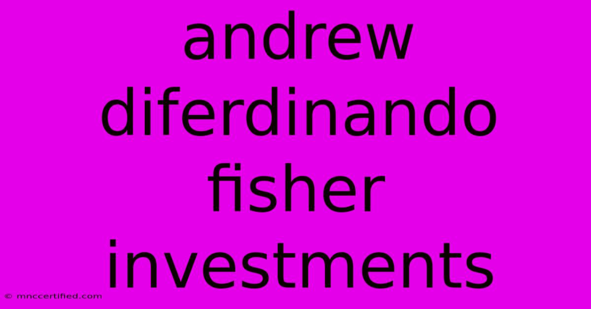 Andrew Diferdinando Fisher Investments