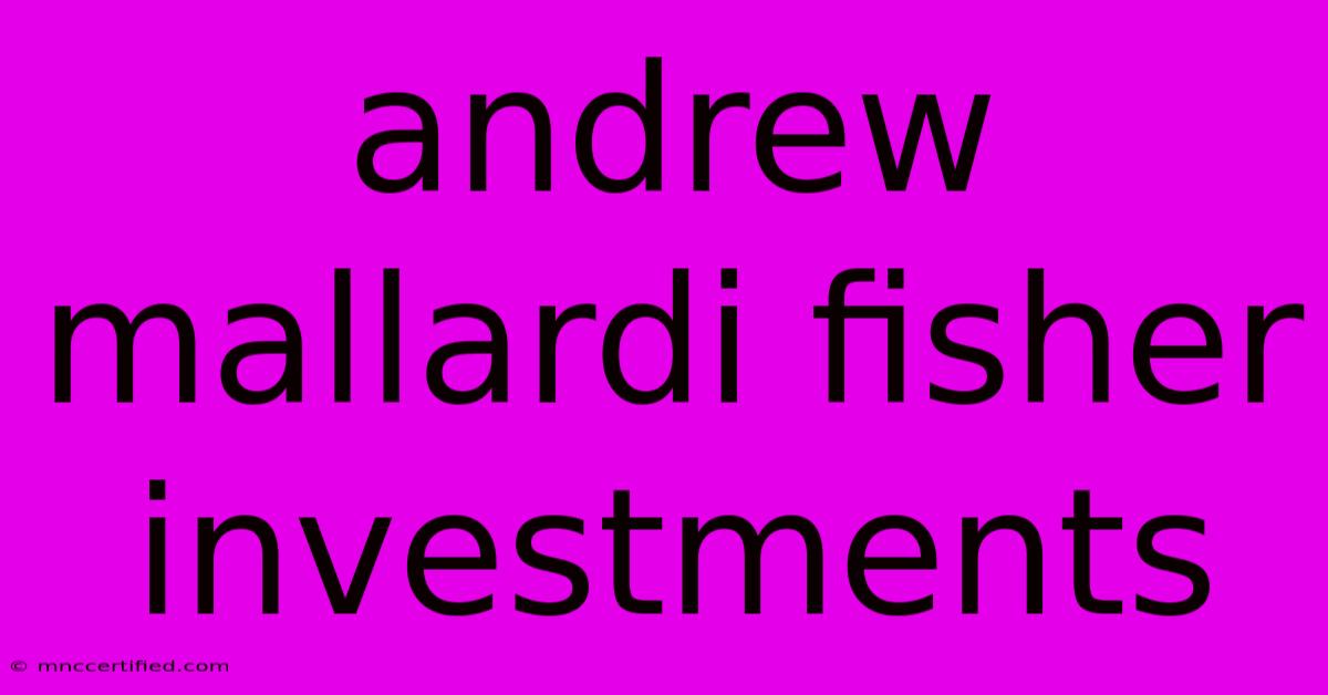 Andrew Mallardi Fisher Investments