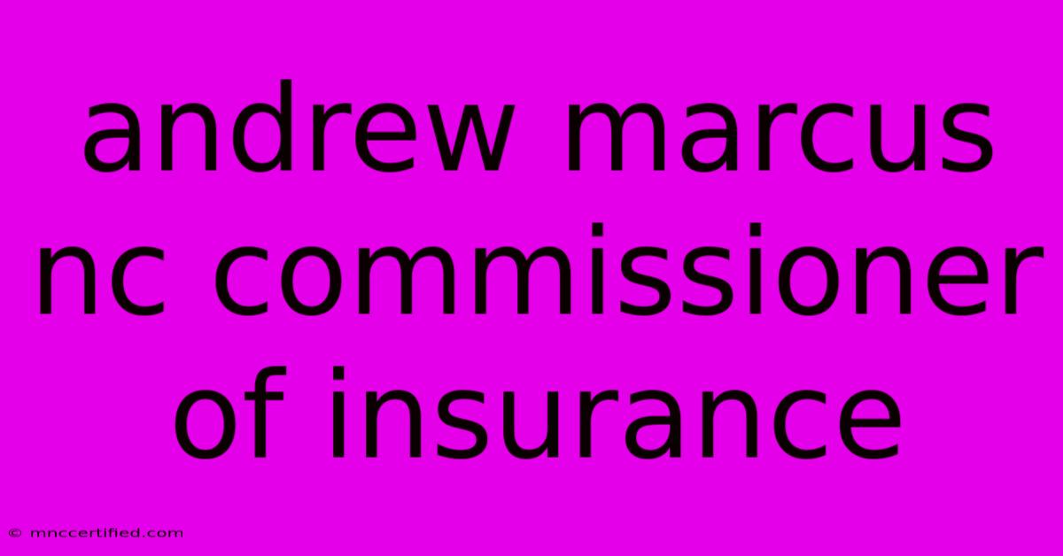 Andrew Marcus Nc Commissioner Of Insurance