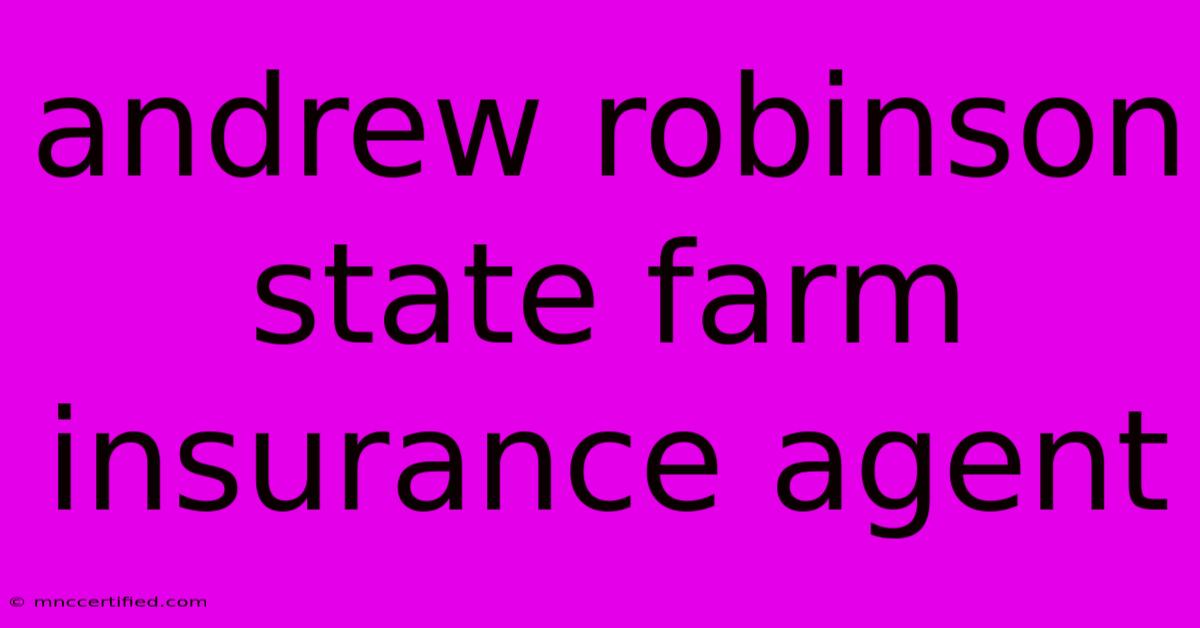 Andrew Robinson   State Farm Insurance Agent