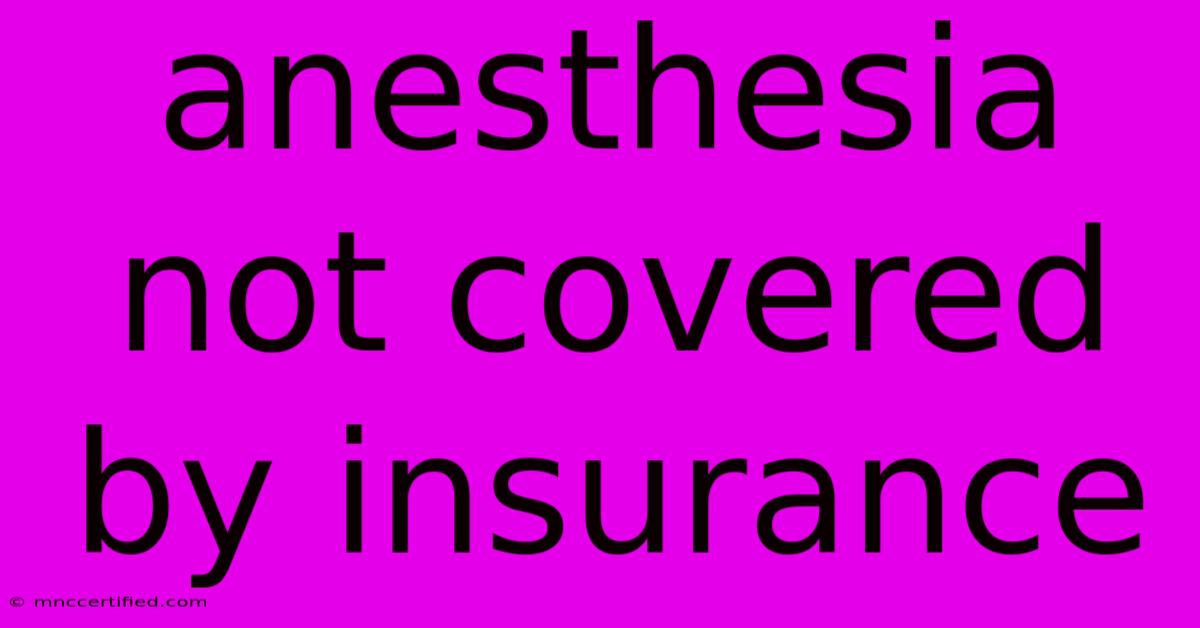 Anesthesia Not Covered By Insurance