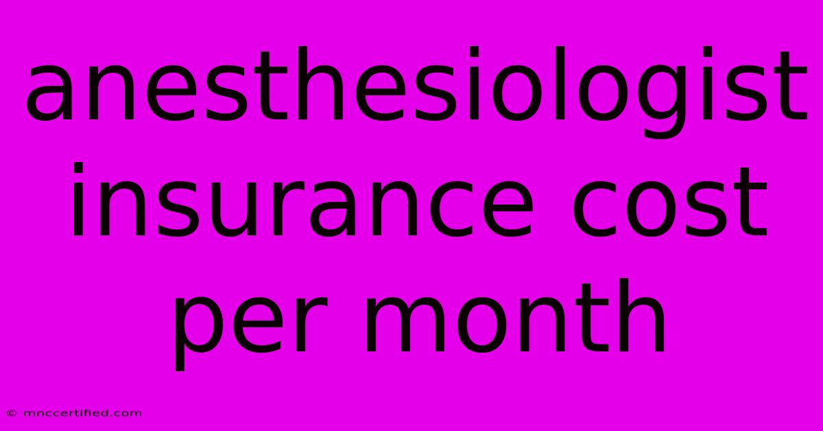 Anesthesiologist Insurance Cost Per Month