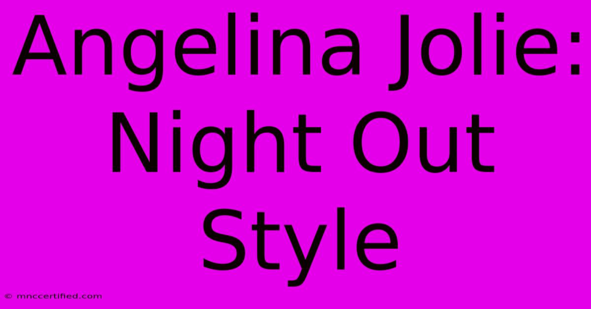 Angelina Jolie: Night Out Style