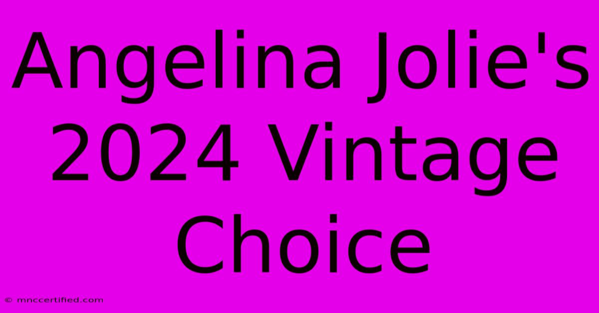 Angelina Jolie's 2024 Vintage Choice