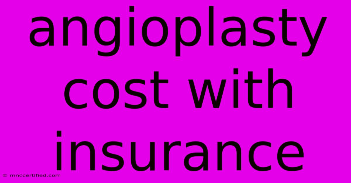 Angioplasty Cost With Insurance