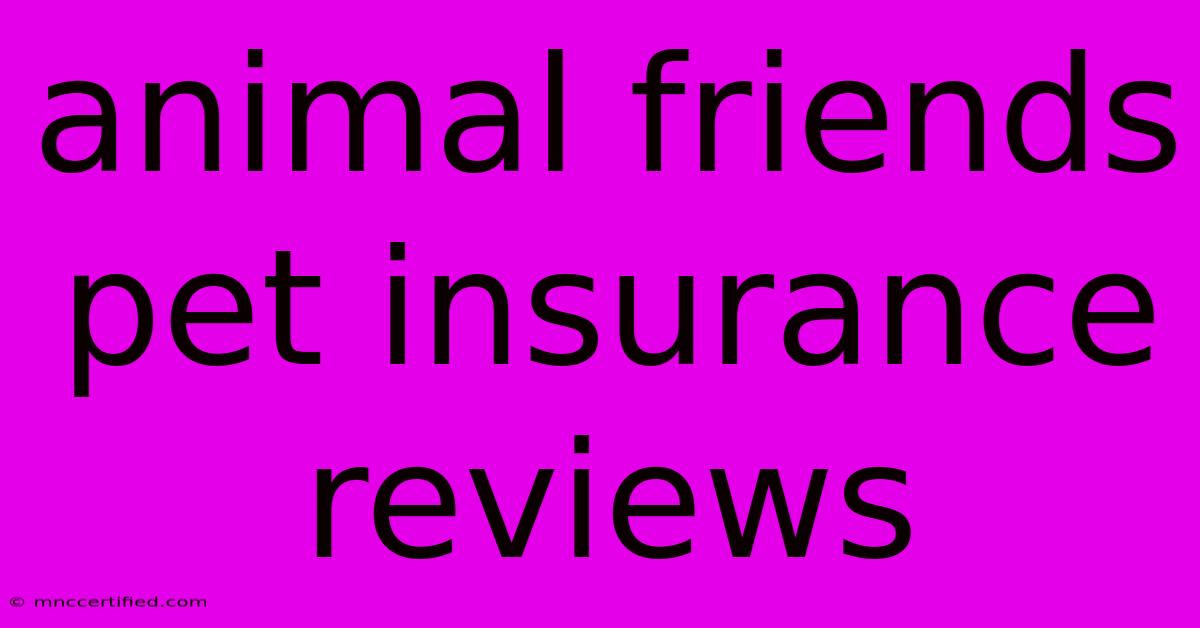 Animal Friends Pet Insurance Reviews