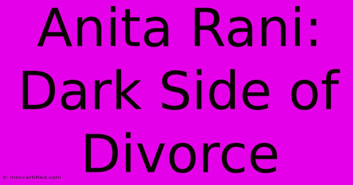 Anita Rani: Dark Side Of Divorce