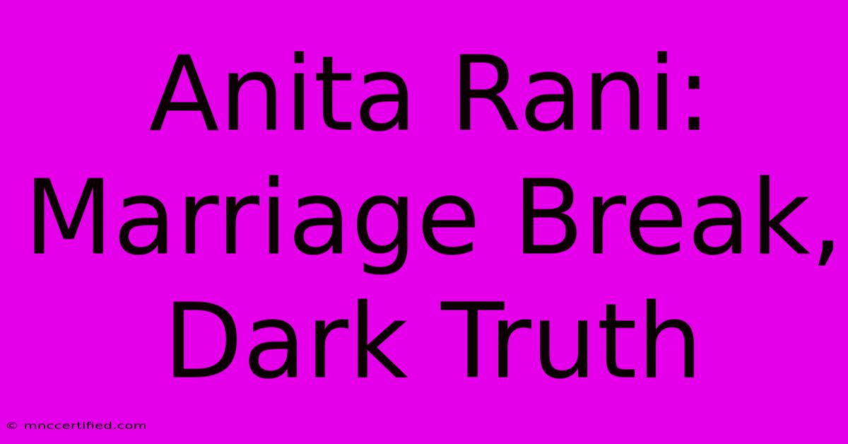 Anita Rani: Marriage Break, Dark Truth