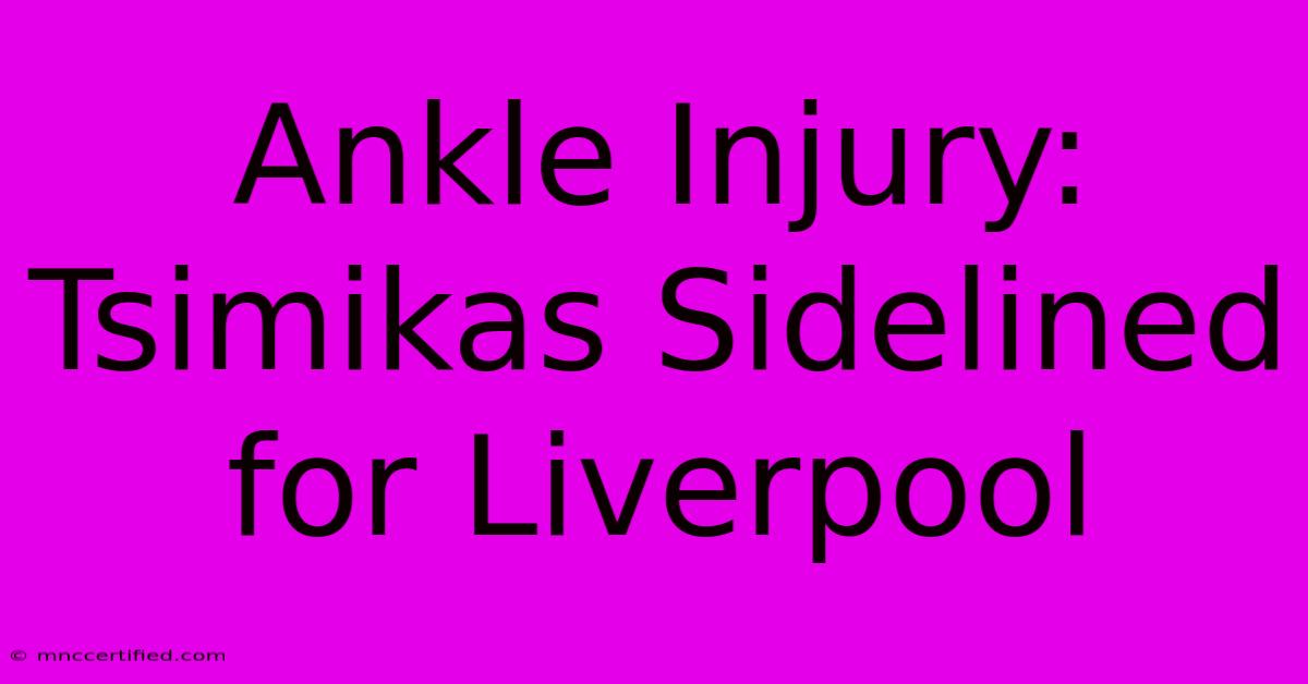 Ankle Injury: Tsimikas Sidelined For Liverpool