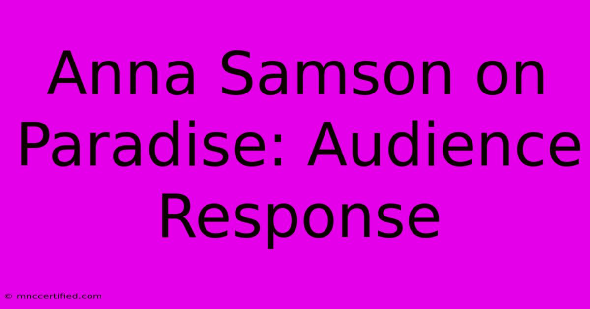 Anna Samson On Paradise: Audience Response