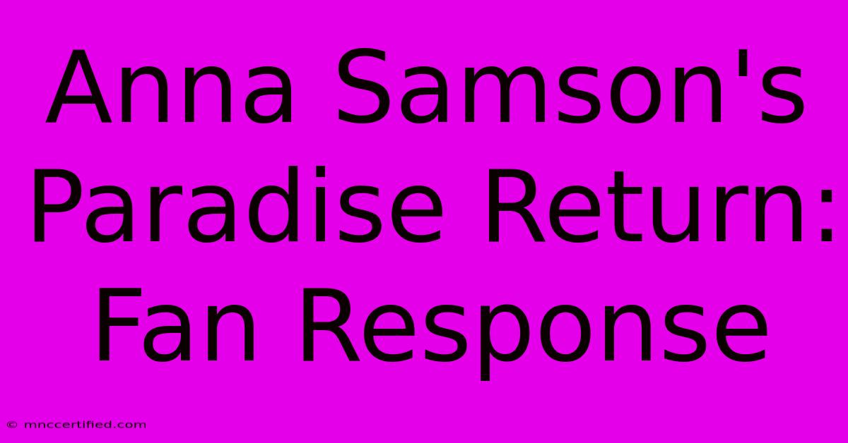 Anna Samson's Paradise Return: Fan Response