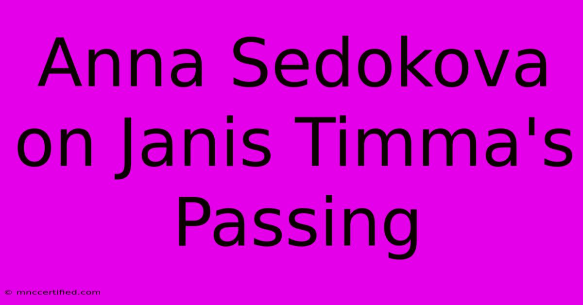 Anna Sedokova On Janis Timma's Passing