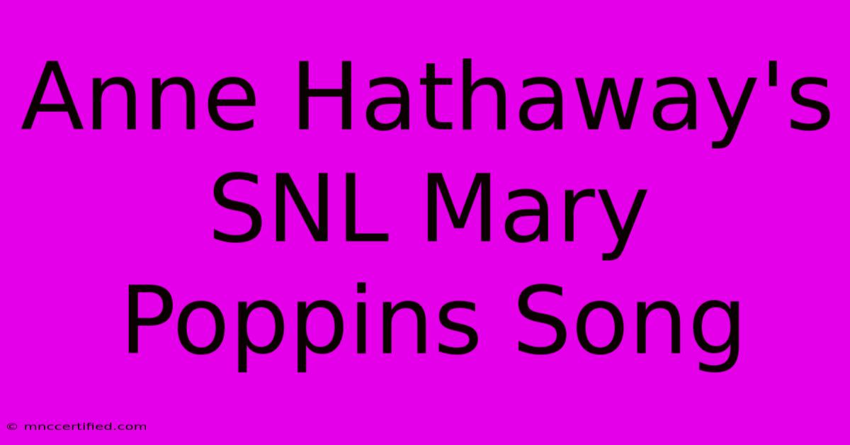 Anne Hathaway's SNL Mary Poppins Song 