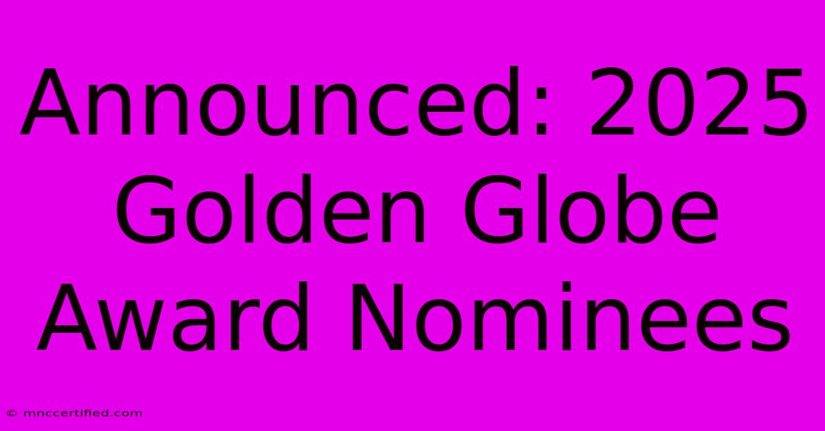 Announced: 2025 Golden Globe Award Nominees