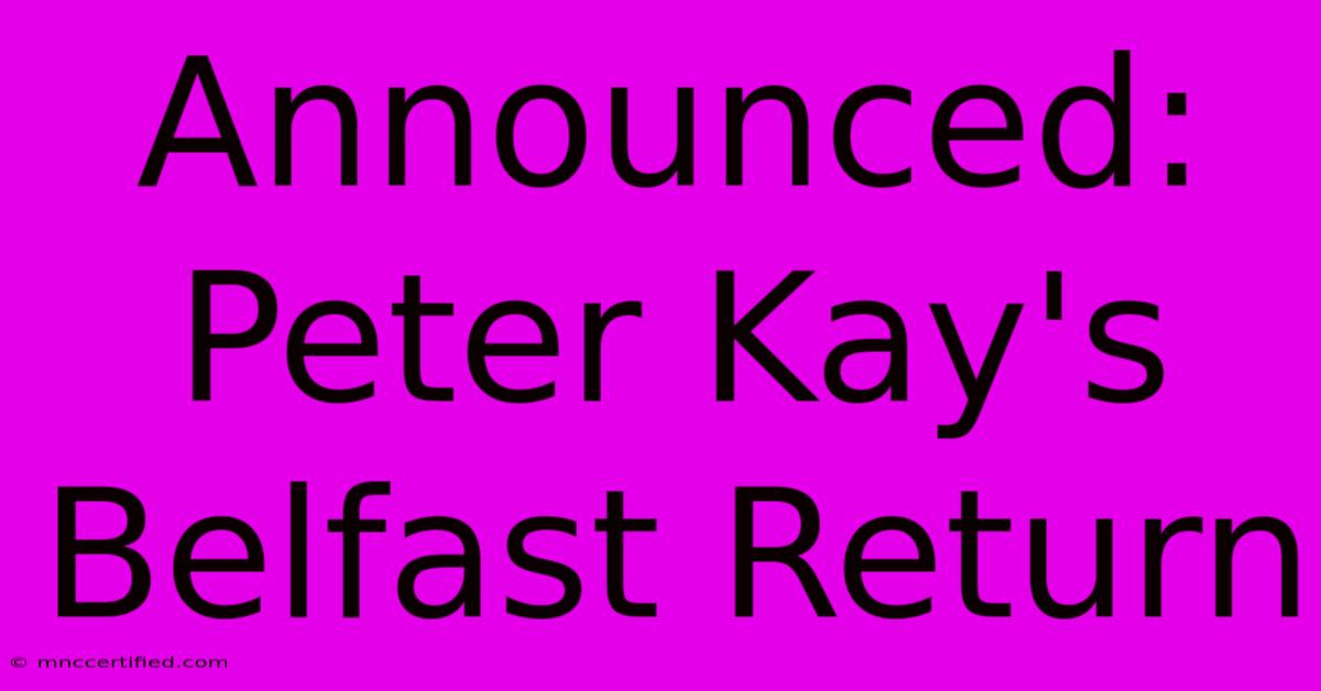 Announced: Peter Kay's Belfast Return