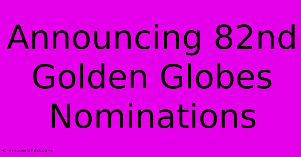 Announcing 82nd Golden Globes Nominations