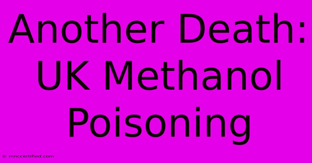 Another Death: UK Methanol Poisoning