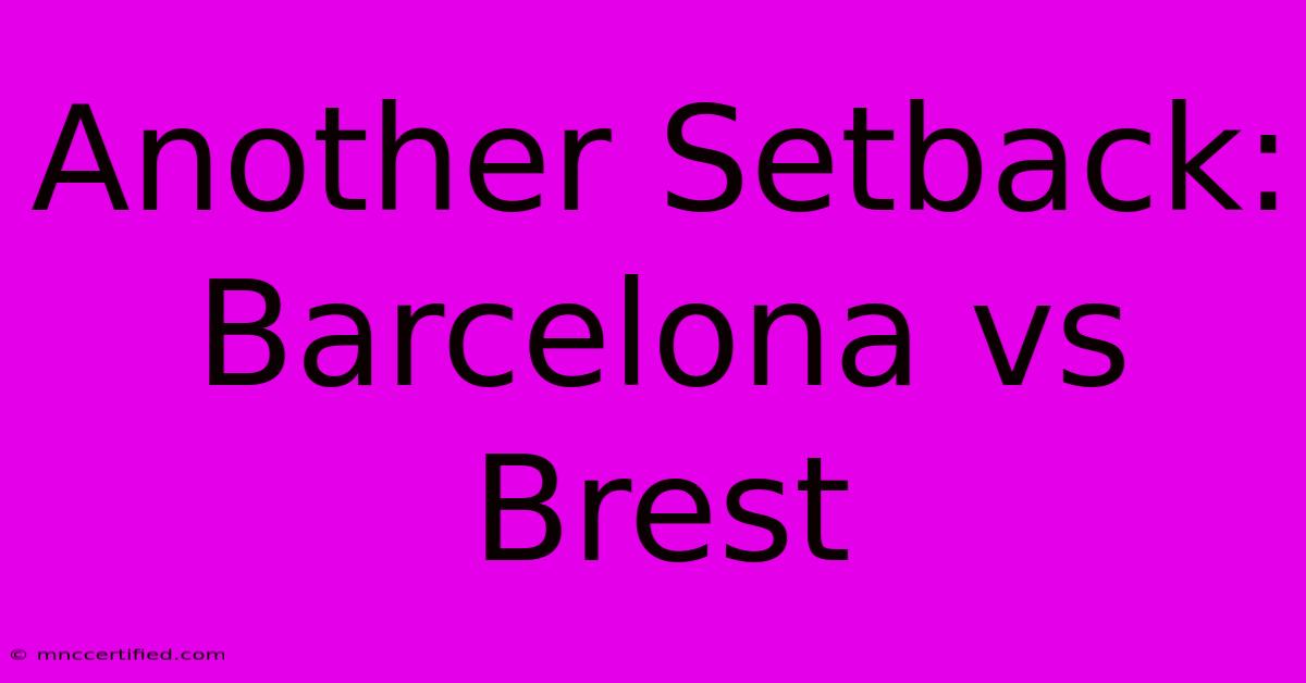 Another Setback: Barcelona Vs Brest