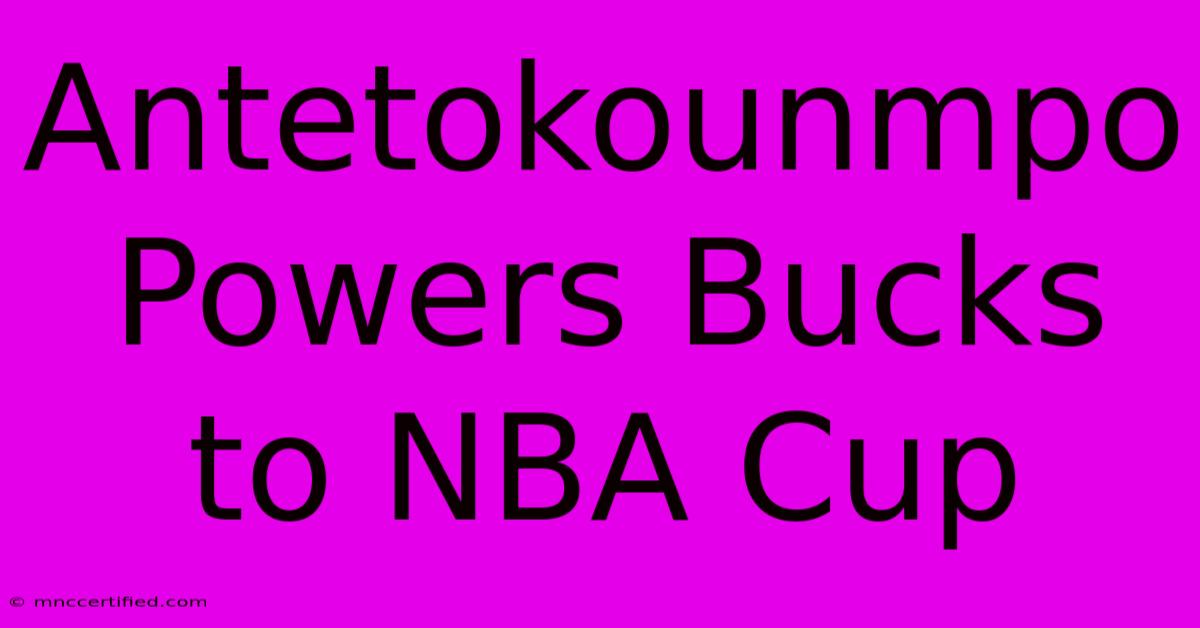 Antetokounmpo Powers Bucks To NBA Cup