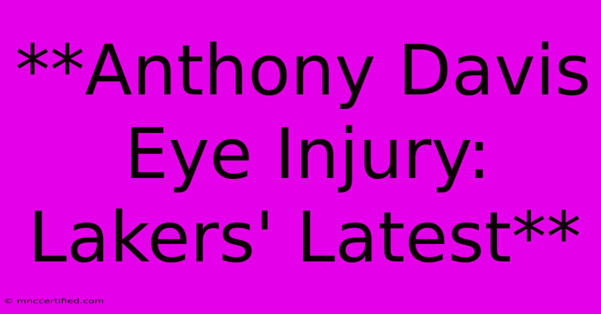 **Anthony Davis Eye Injury: Lakers' Latest**