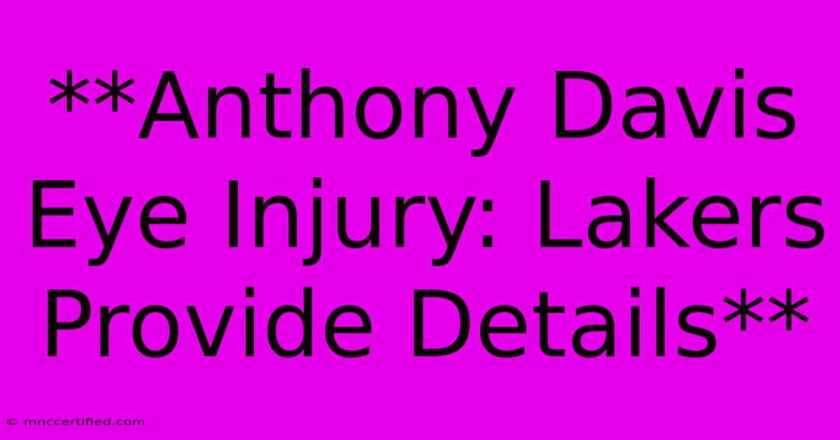 **Anthony Davis Eye Injury: Lakers Provide Details** 