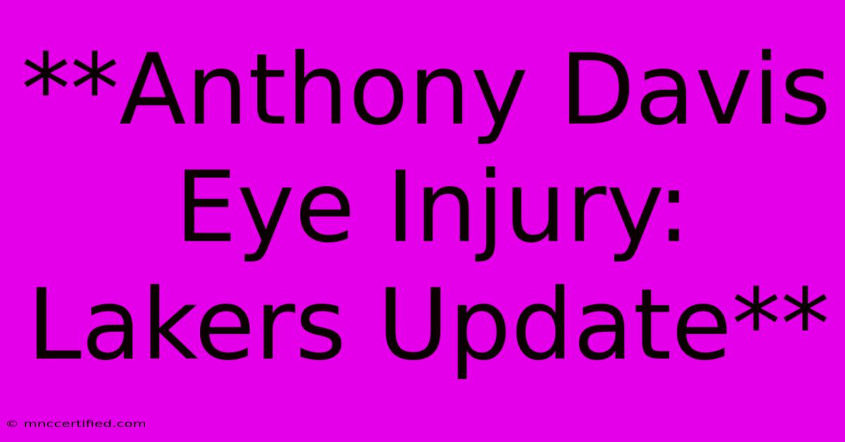 **Anthony Davis Eye Injury: Lakers Update**