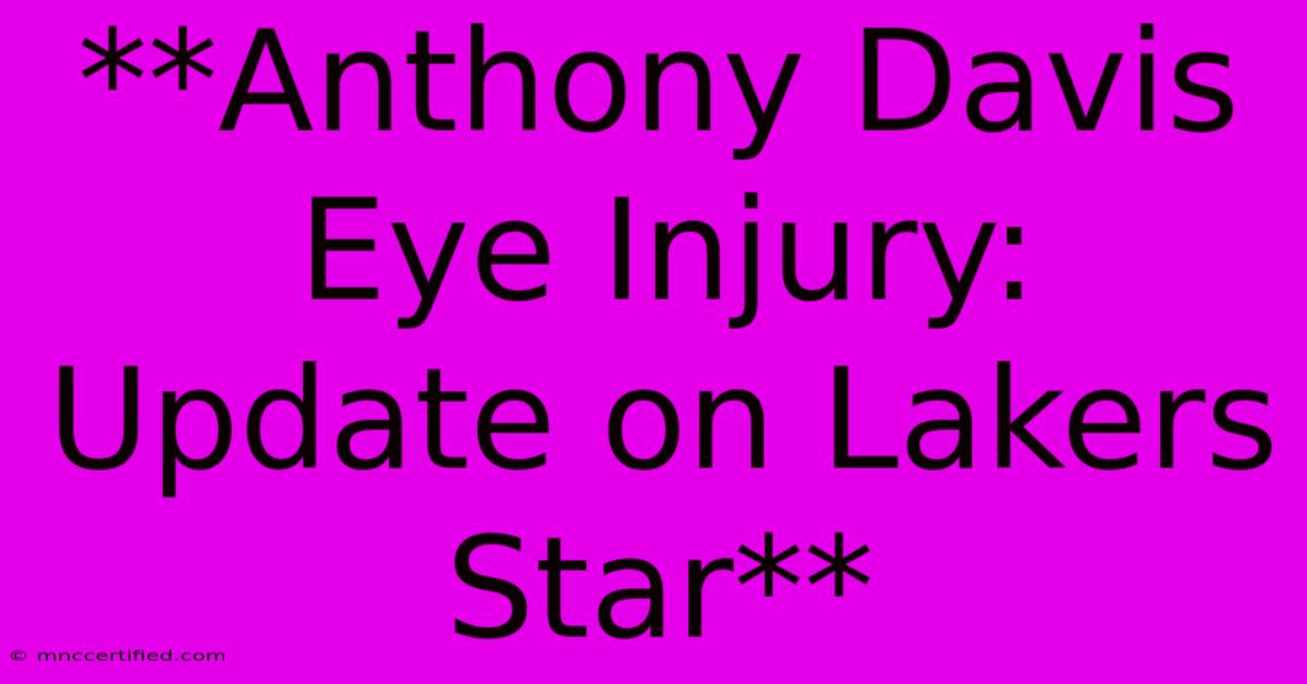 **Anthony Davis Eye Injury: Update On Lakers Star**