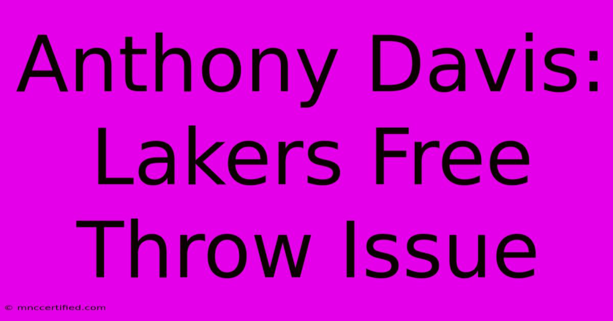 Anthony Davis: Lakers Free Throw Issue