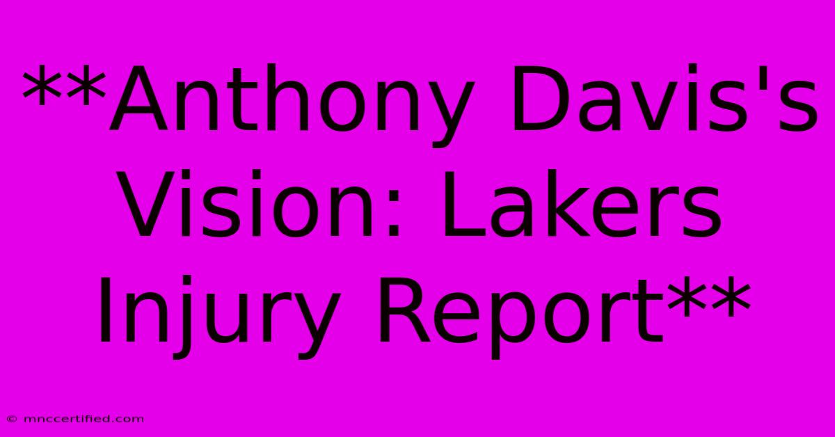 **Anthony Davis's Vision: Lakers Injury Report** 